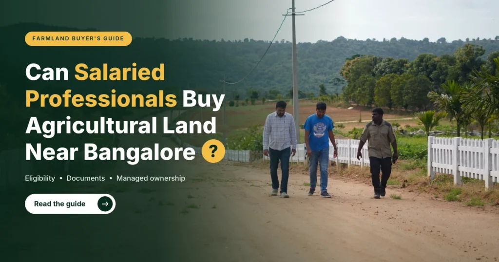 Can Salaried Professionals Buy Agricultural Land Near Bangalore? can salaried professionals buy agricultural land near Bangalore guide.
